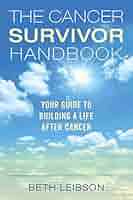 The Cancer Survivor Handbook: Your Guide to Building a Life